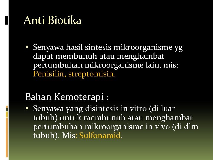 Anti Biotika Senyawa hasil sintesis mikroorganisme yg dapat membunuh atau menghambat pertumbuhan mikroorganisme lain,