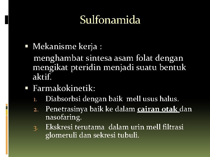 Sulfonamida Mekanisme kerja : menghambat sintesa asam folat dengan mengikat pteridin menjadi suatu bentuk