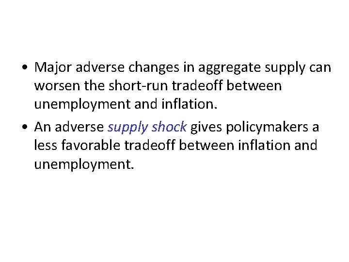  • Major adverse changes in aggregate supply can worsen the short-run tradeoff between