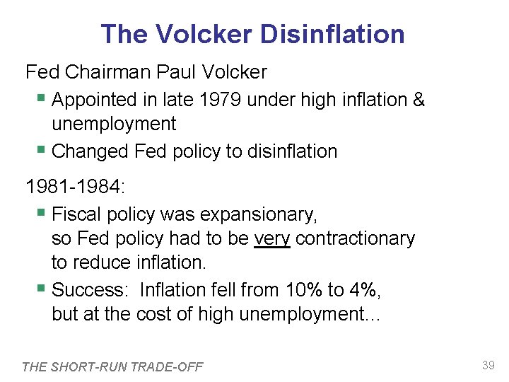 The Volcker Disinflation Fed Chairman Paul Volcker Appointed in late 1979 under high inflation