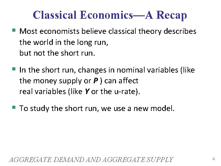 Classical Economics—A Recap Most economists believe classical theory describes the world in the long