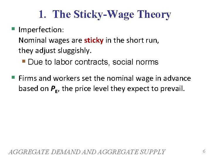 1. The Sticky-Wage Theory Imperfection: Nominal wages are sticky in the short run, they