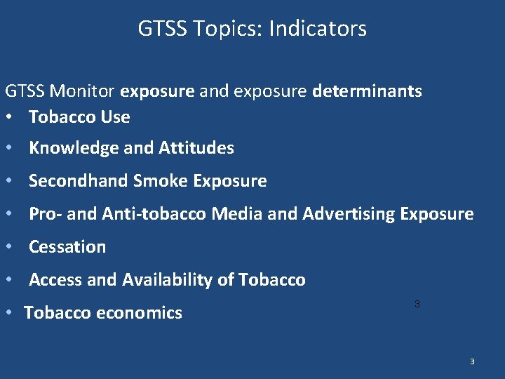GTSS Topics: Indicators GTSS Monitor exposure and exposure determinants • Tobacco Use • Knowledge
