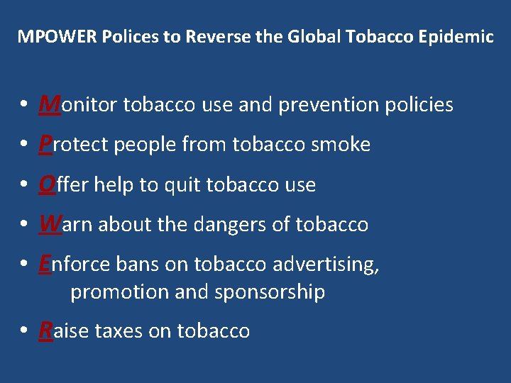MPOWER Polices to Reverse the Global Tobacco Epidemic • Monitor tobacco use and prevention
