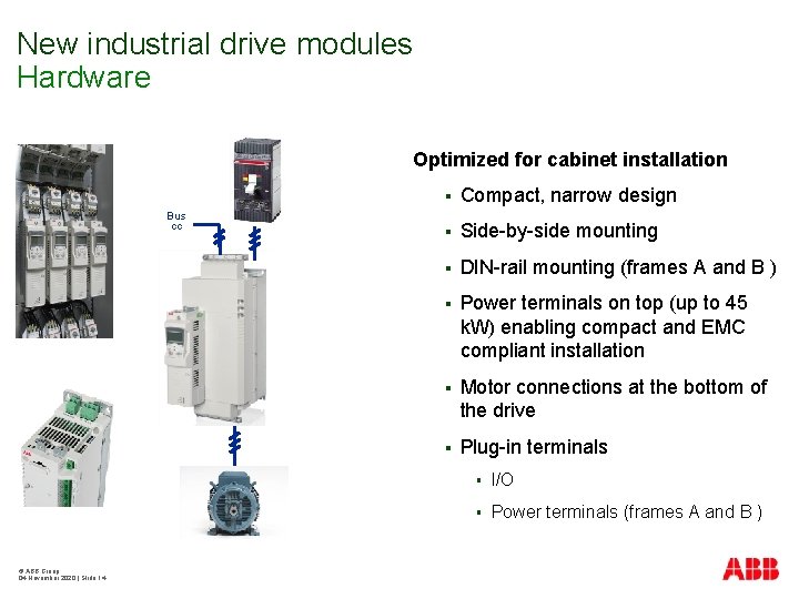 New industrial drive modules Hardware Optimized for cabinet installation Bus cc © ABB Group