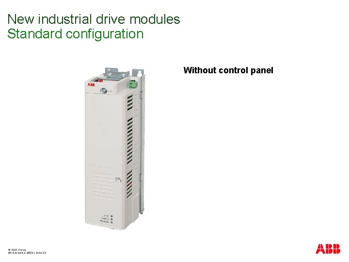 New industrial drive modules Standard configuration Without control panel © ABB Group 04 November