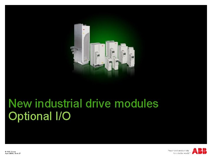 New industrial drive modules Optional I/O © ABB Group April 2009 | Slide 37