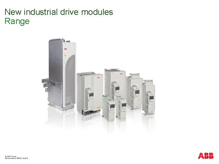 New industrial drive modules Range © ABB Group 04 November 2020 | Slide 5