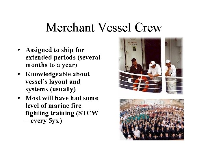 Merchant Vessel Crew • Assigned to ship for extended periods (several months to a