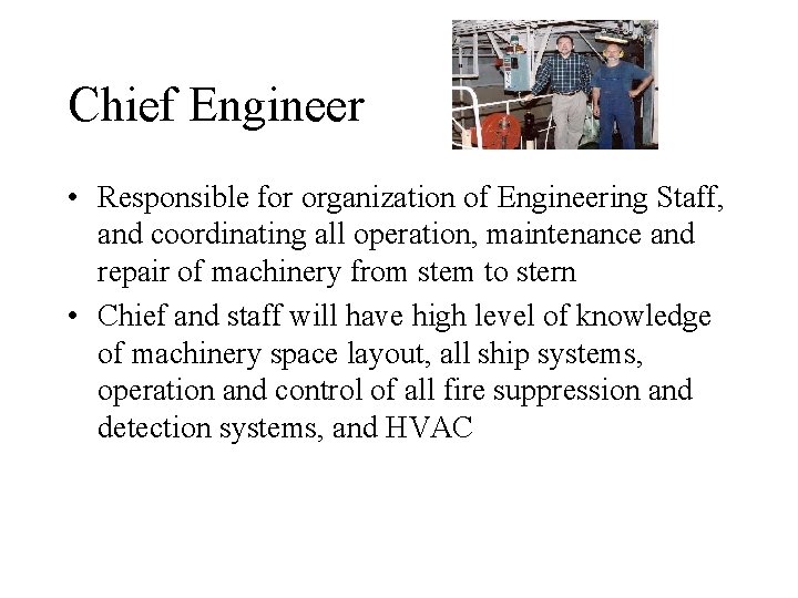 Chief Engineer • Responsible for organization of Engineering Staff, and coordinating all operation, maintenance