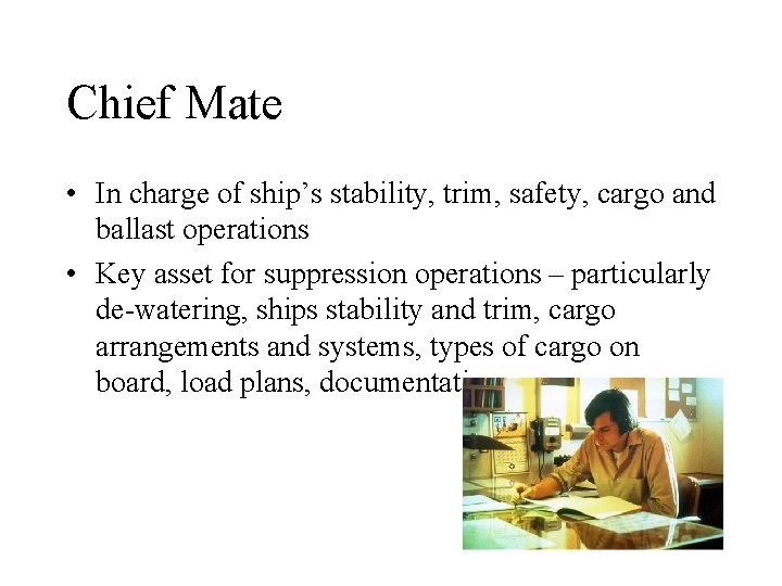 Chief Mate • In charge of ship’s stability, trim, safety, cargo and ballast operations