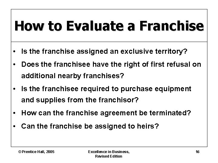 How to Evaluate a Franchise • Is the franchise assigned an exclusive territory? •