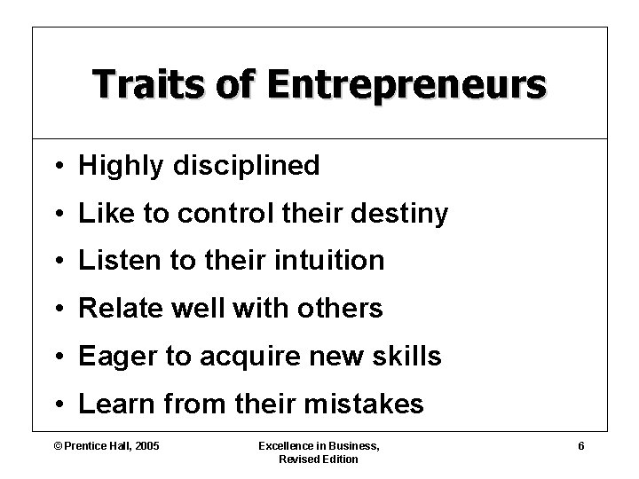 Traits of Entrepreneurs • Highly disciplined • Like to control their destiny • Listen