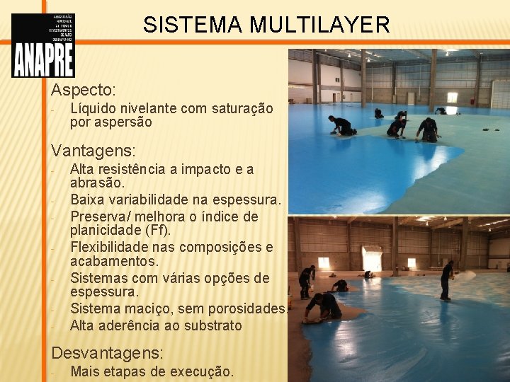 SISTEMA MULTILAYER Aspecto: - Líquido nivelante com saturação por aspersão Vantagens: - Alta resistência