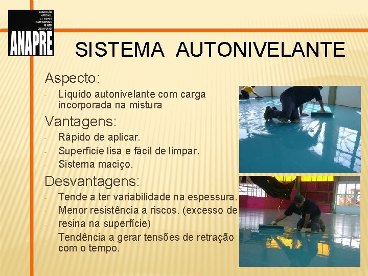 SISTEMA AUTONIVELANTE Aspecto: - Líquido autonivelante com carga incorporada na mistura Vantagens: - Rápido