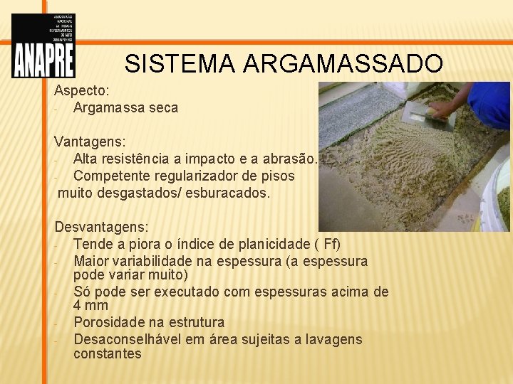 SISTEMA ARGAMASSADO Aspecto: Argamassa seca Vantagens: Alta resistência a impacto e a abrasão. Competente