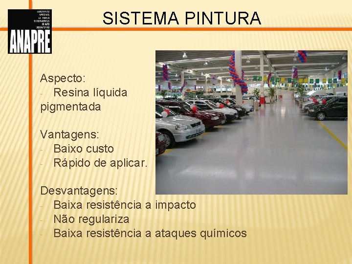 SISTEMA PINTURA Aspecto: - Resina líquida pigmentada Vantagens: - Baixo custo - Rápido de