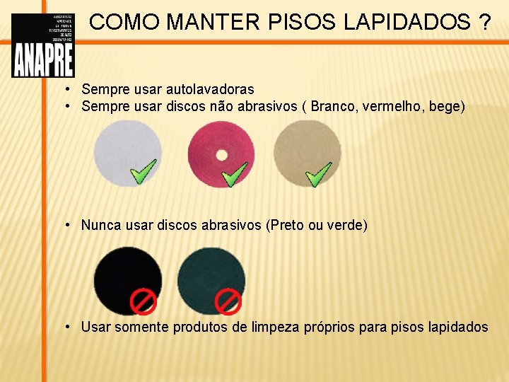 COMO MANTER PISOS LAPIDADOS ? • Sempre usar autolavadoras • Sempre usar discos não