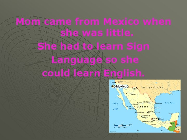 Mom came from Mexico when she was little. She had to learn Sign Language