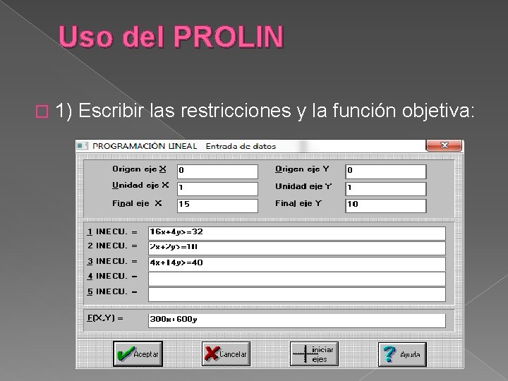 Uso del PROLIN � 1) Escribir las restricciones y la función objetiva: 