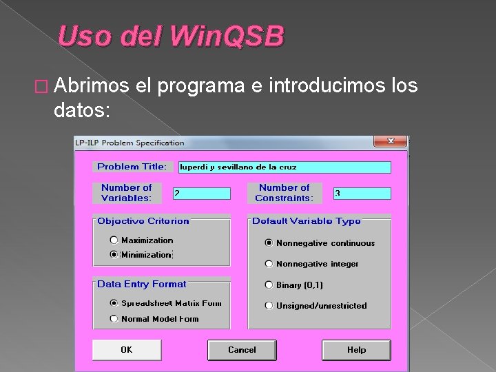 Uso del Win. QSB � Abrimos el programa e introducimos los datos: 