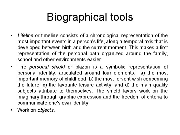 Biographical tools • Lifeline or timeline consists of a chronological representation of the most