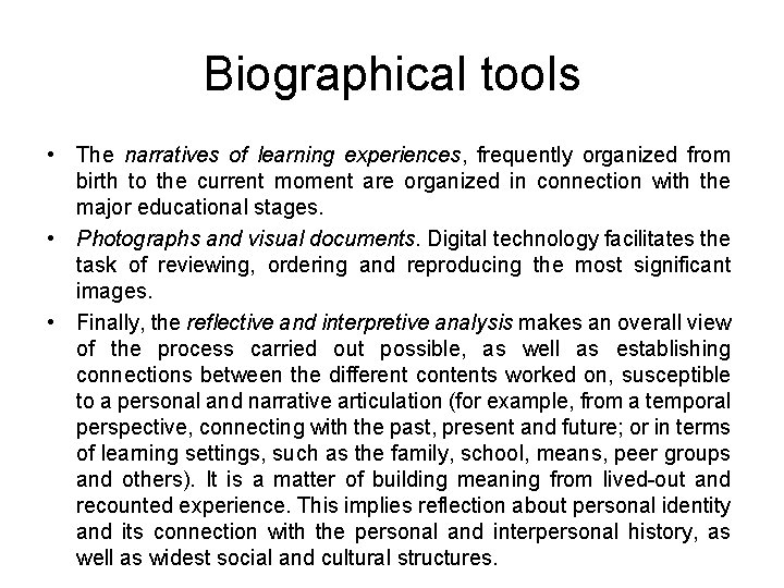 Biographical tools • The narratives of learning experiences, frequently organized from birth to the