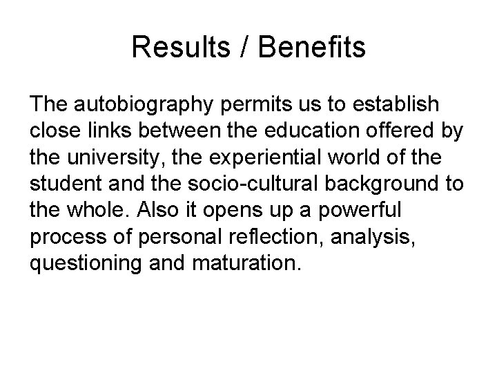 Results / Benefits The autobiography permits us to establish close links between the education