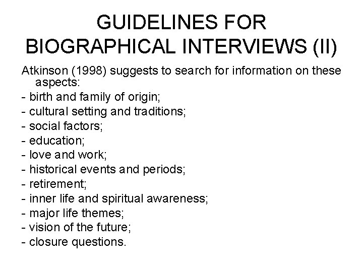 GUIDELINES FOR BIOGRAPHICAL INTERVIEWS (II) Atkinson (1998) suggests to search for information on these
