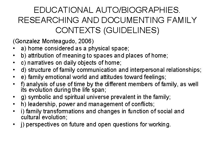 EDUCATIONAL AUTO/BIOGRAPHIES. RESEARCHING AND DOCUMENTING FAMILY CONTEXTS (GUIDELINES) (Gonzalez Monteagudo, 2006) • a) home