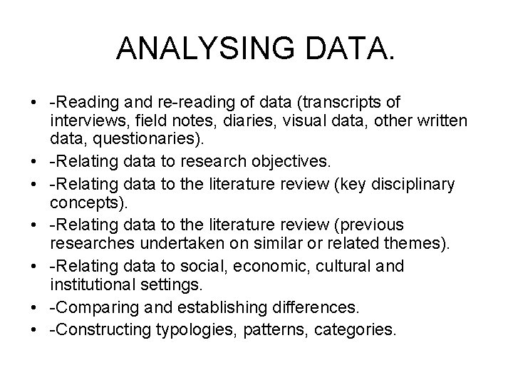 ANALYSING DATA. • -Reading and re-reading of data (transcripts of interviews, field notes, diaries,