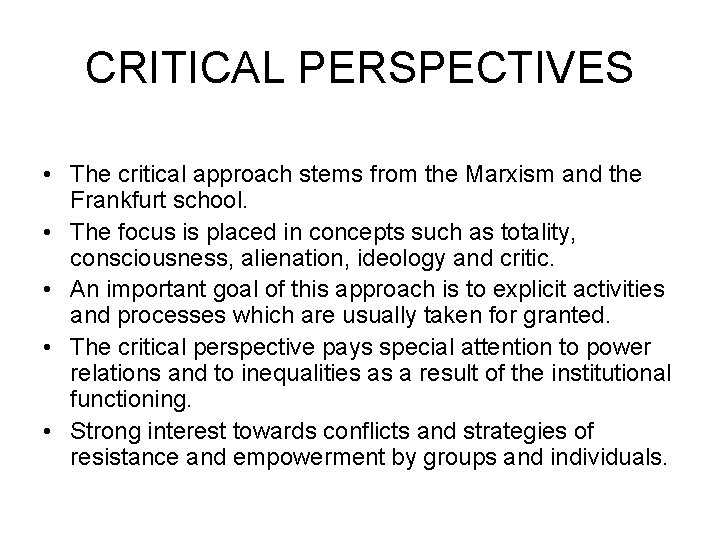 CRITICAL PERSPECTIVES • The critical approach stems from the Marxism and the Frankfurt school.