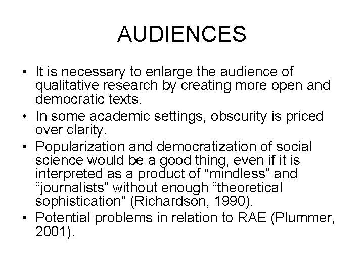 AUDIENCES • It is necessary to enlarge the audience of qualitative research by creating