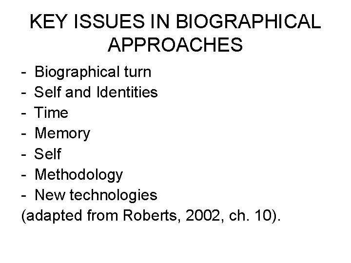 KEY ISSUES IN BIOGRAPHICAL APPROACHES - Biographical turn - Self and Identities - Time