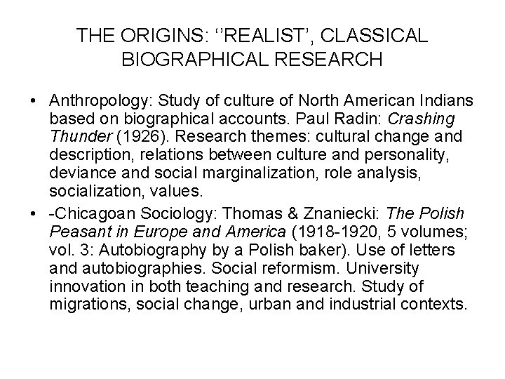 THE ORIGINS: ‘’REALIST’, CLASSICAL BIOGRAPHICAL RESEARCH • Anthropology: Study of culture of North American