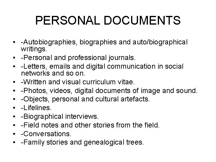 PERSONAL DOCUMENTS • -Autobiographies, biographies and auto/biographical writings. • -Personal and professional journals. •