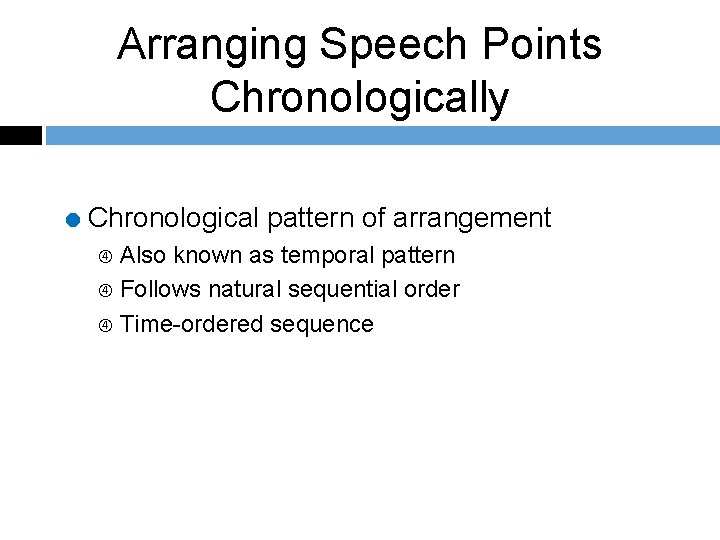 Arranging Speech Points Chronologically = Chronological pattern of arrangement Also known as temporal pattern
