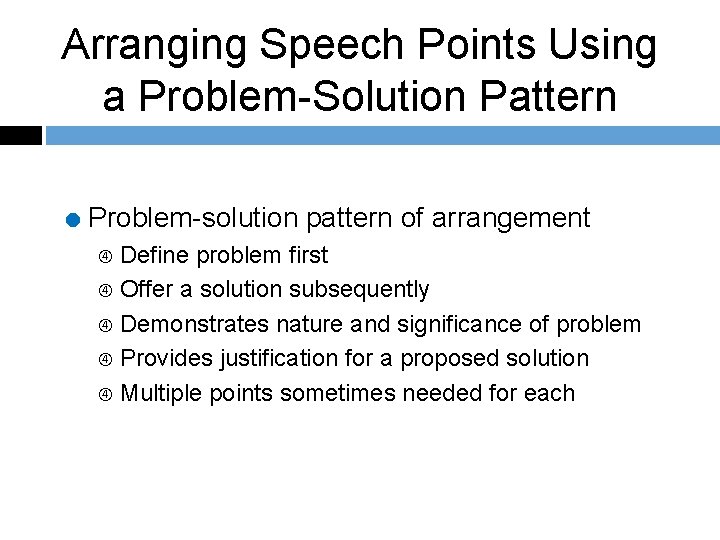 Arranging Speech Points Using a Problem-Solution Pattern = Problem-solution pattern of arrangement Define problem