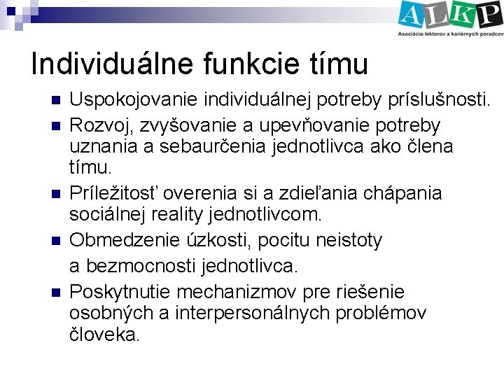 Individuálne funkcie tímu n n n Uspokojovanie individuálnej potreby príslušnosti. Rozvoj, zvyšovanie a upevňovanie