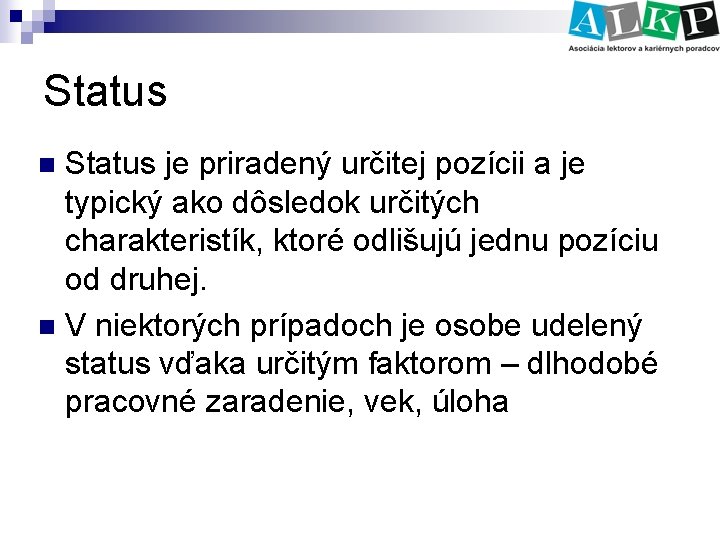 Status je priradený určitej pozícii a je typický ako dôsledok určitých charakteristík, ktoré odlišujú