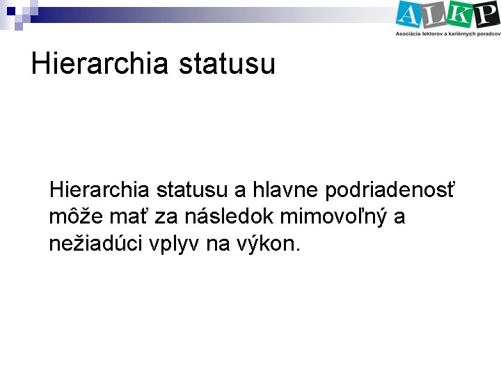 Hierarchia statusu a hlavne podriadenosť môže mať za následok mimovoľný a nežiadúci vplyv na