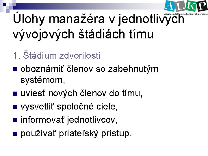 Úlohy manažéra v jednotlivých vývojových štádiách tímu 1. Štádium zdvorilosti n oboznámiť členov so