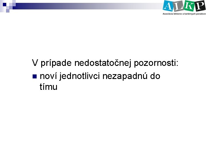 V prípade nedostatočnej pozornosti: n noví jednotlivci nezapadnú do tímu 