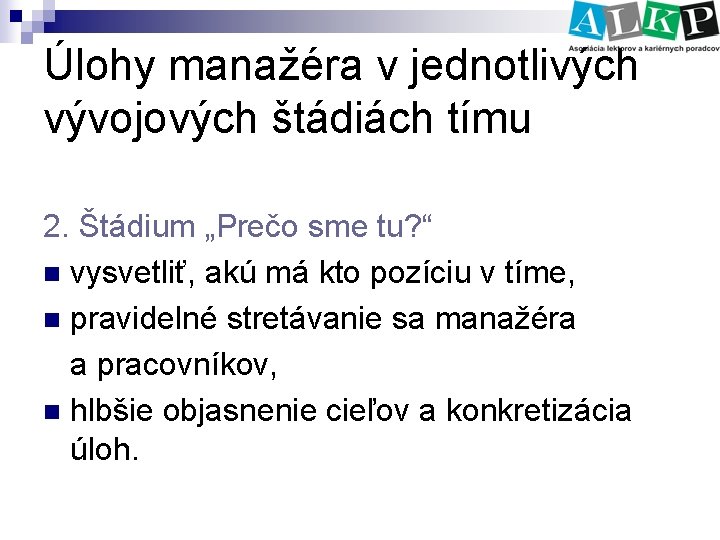 Úlohy manažéra v jednotlivých vývojových štádiách tímu 2. Štádium „Prečo sme tu? “ n