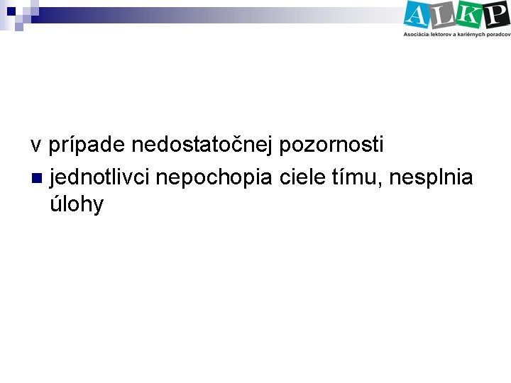 v prípade nedostatočnej pozornosti n jednotlivci nepochopia ciele tímu, nesplnia úlohy 