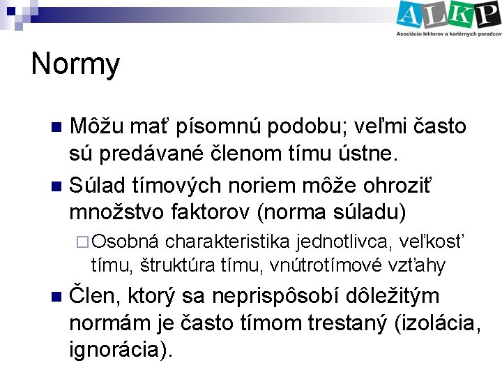 Normy Môžu mať písomnú podobu; veľmi často sú predávané členom tímu ústne. n Súlad