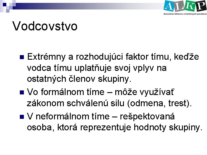 Vodcovstvo Extrémny a rozhodujúci faktor tímu, keďže vodca tímu uplatňuje svoj vplyv na ostatných