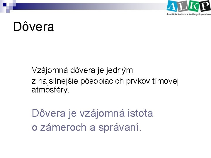 Dôvera Vzájomná dôvera je jedným z najsilnejšie pôsobiacich prvkov tímovej atmosféry. Dôvera je vzájomná