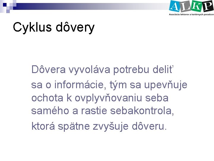 Cyklus dôvery Dôvera vyvoláva potrebu deliť sa o informácie, tým sa upevňuje ochota k