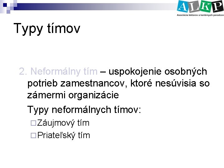 Typy tímov 2. Neformálny tím – uspokojenie osobných potrieb zamestnancov, ktoré nesúvisia so zámermi